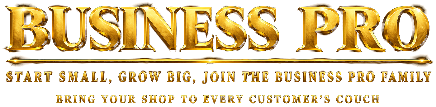 Business Pro. Start small, grow big, join the Business Pro family. Bring your shop to every customer's couch.
